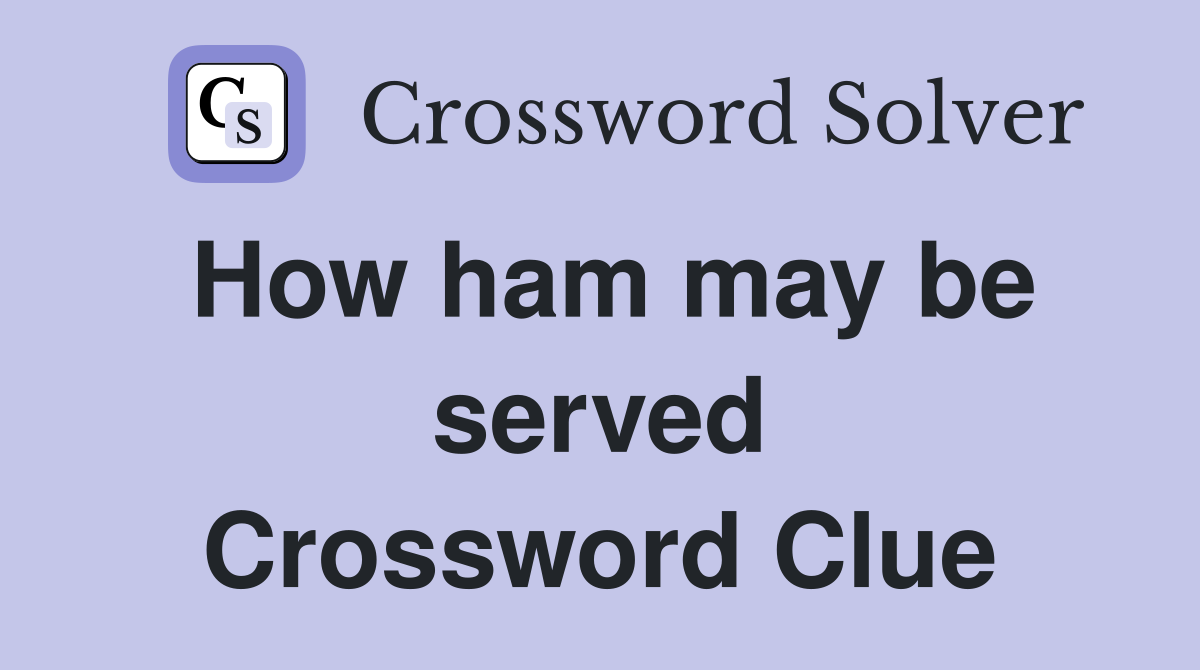 How ham may be served Crossword Clue