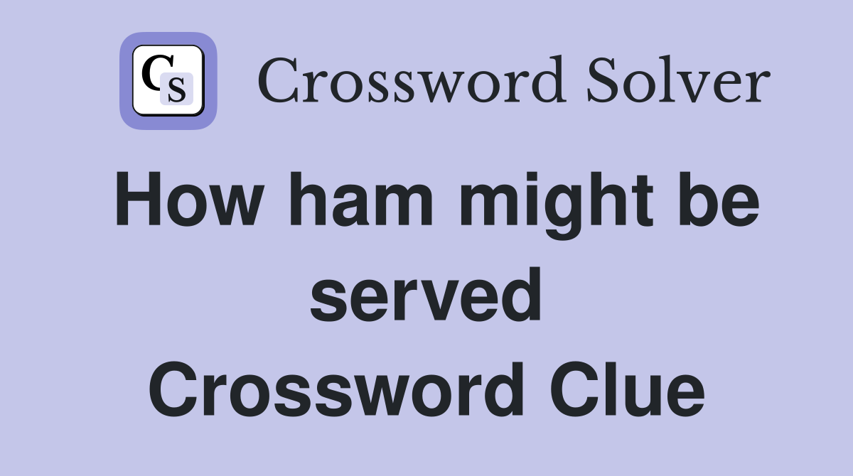 How ham might be served Crossword Clue