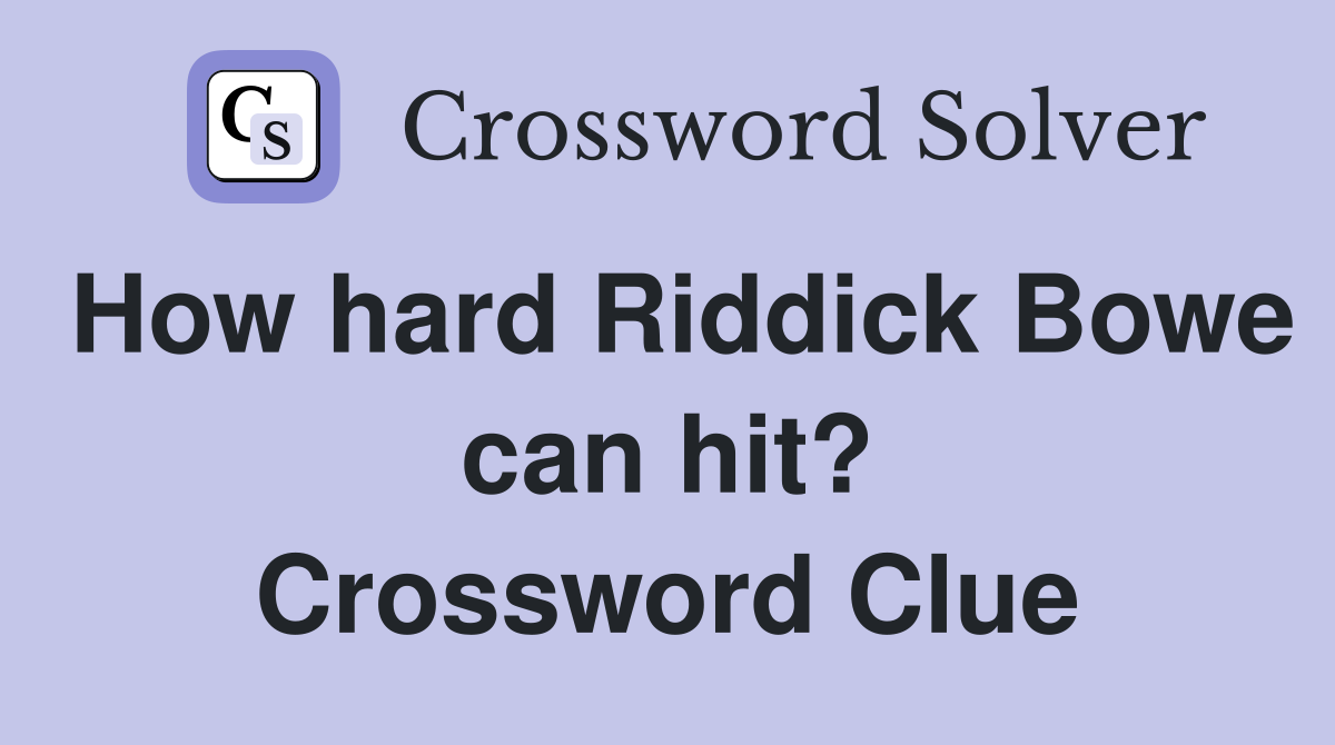 How hard Riddick Bowe can hit? Crossword Clue