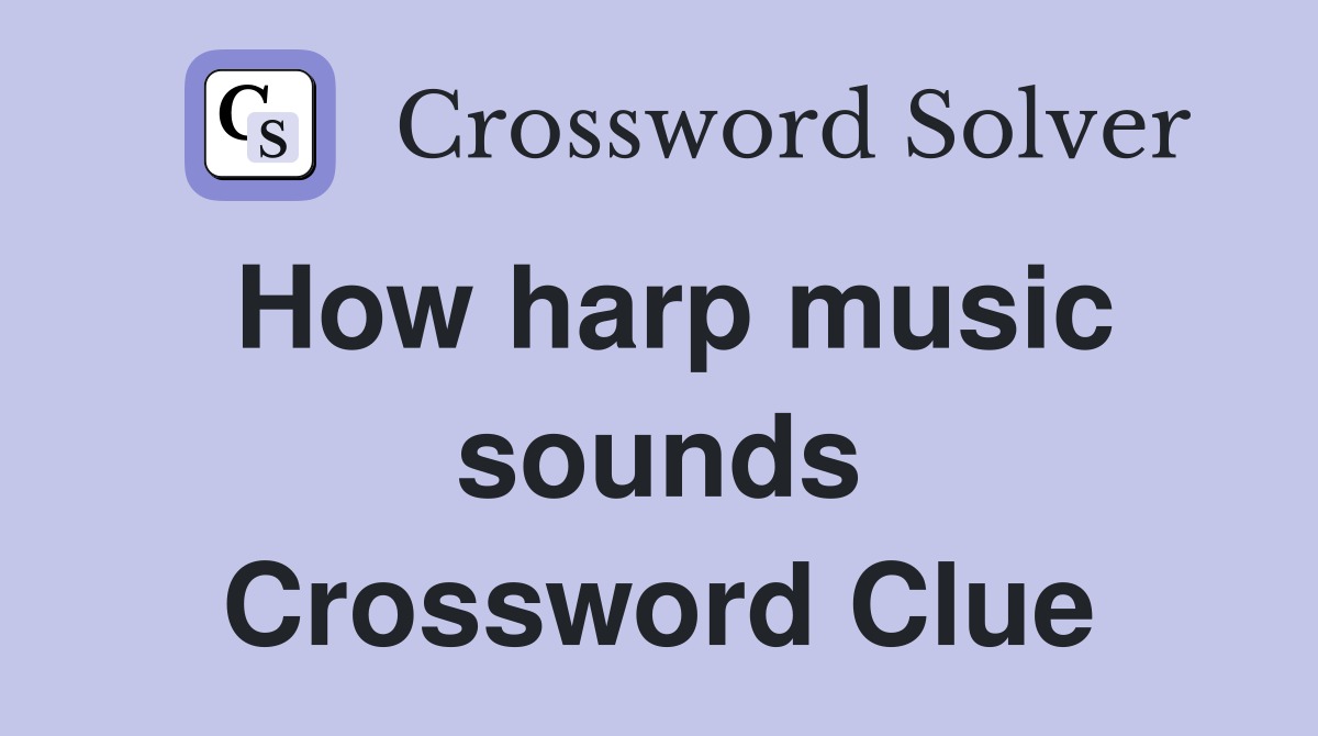 How harp music sounds Crossword Clue