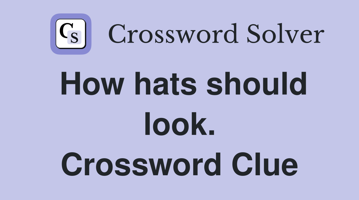 How hats should look. Crossword Clue