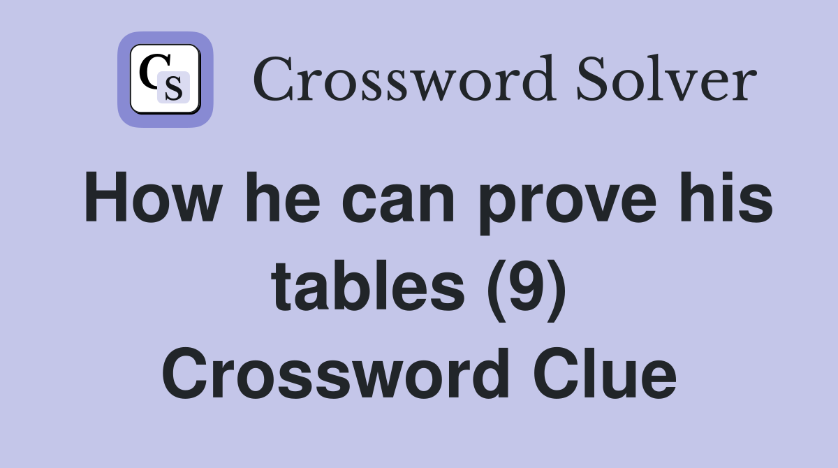 How he can prove his tables (9) Crossword Clue