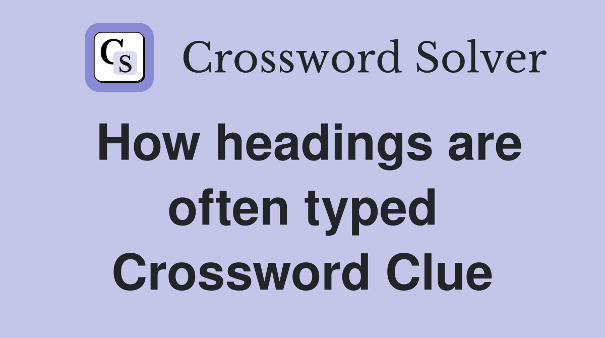 How headings are often typed Crossword Clue