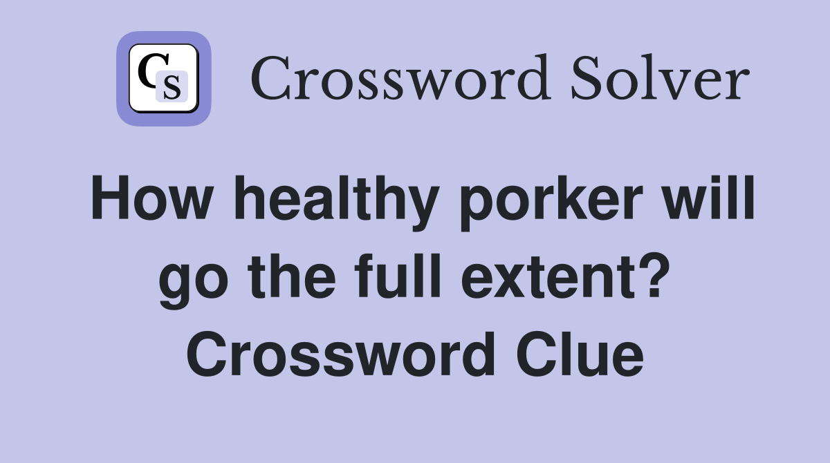 How healthy porker will go the full extent? Crossword Clue