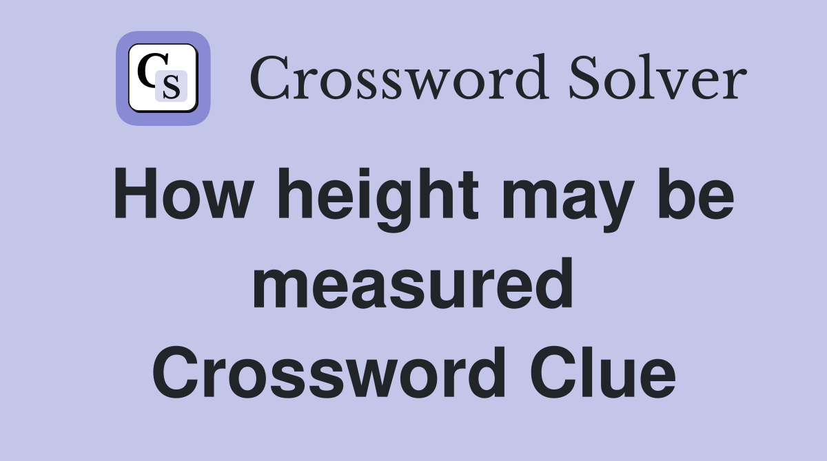 How height may be measured Crossword Clue