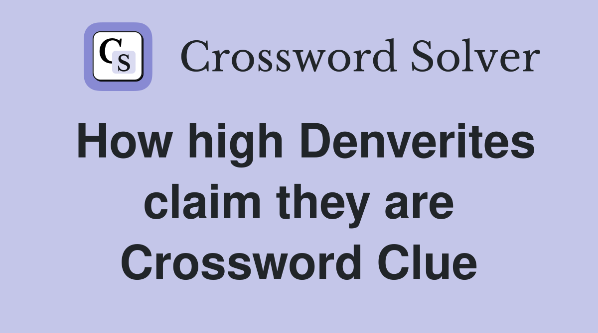 How high Denverites claim they are Crossword Clue