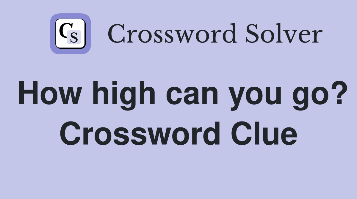How high can you go? Crossword Clue
