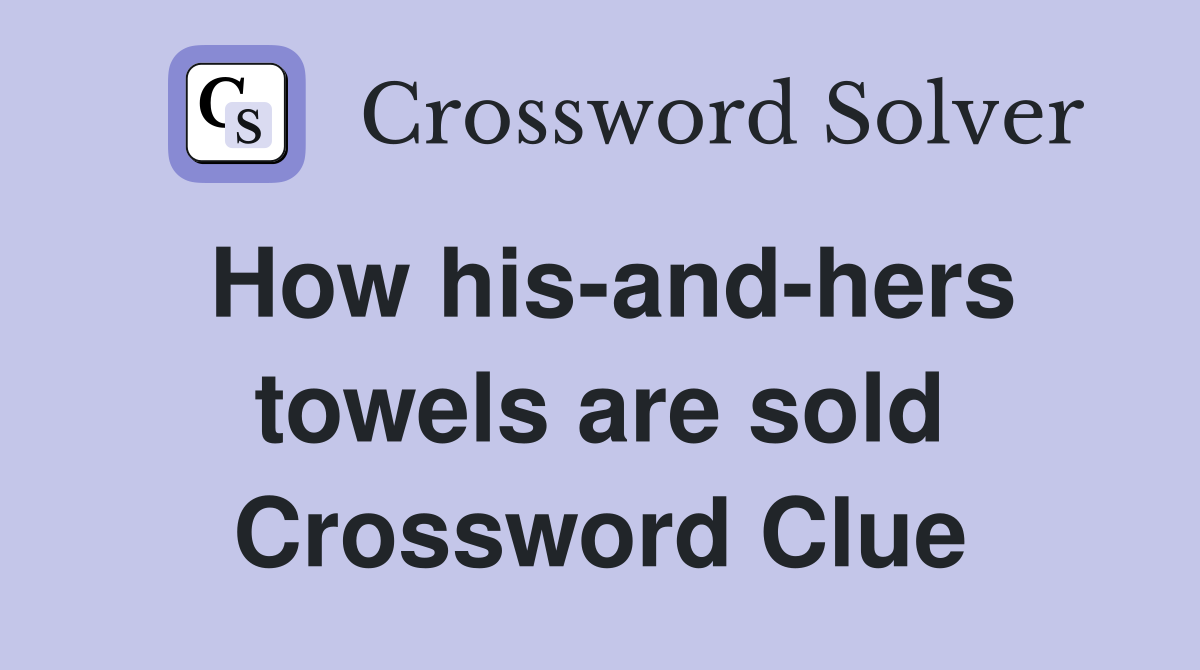 How his-and-hers towels are sold Crossword Clue