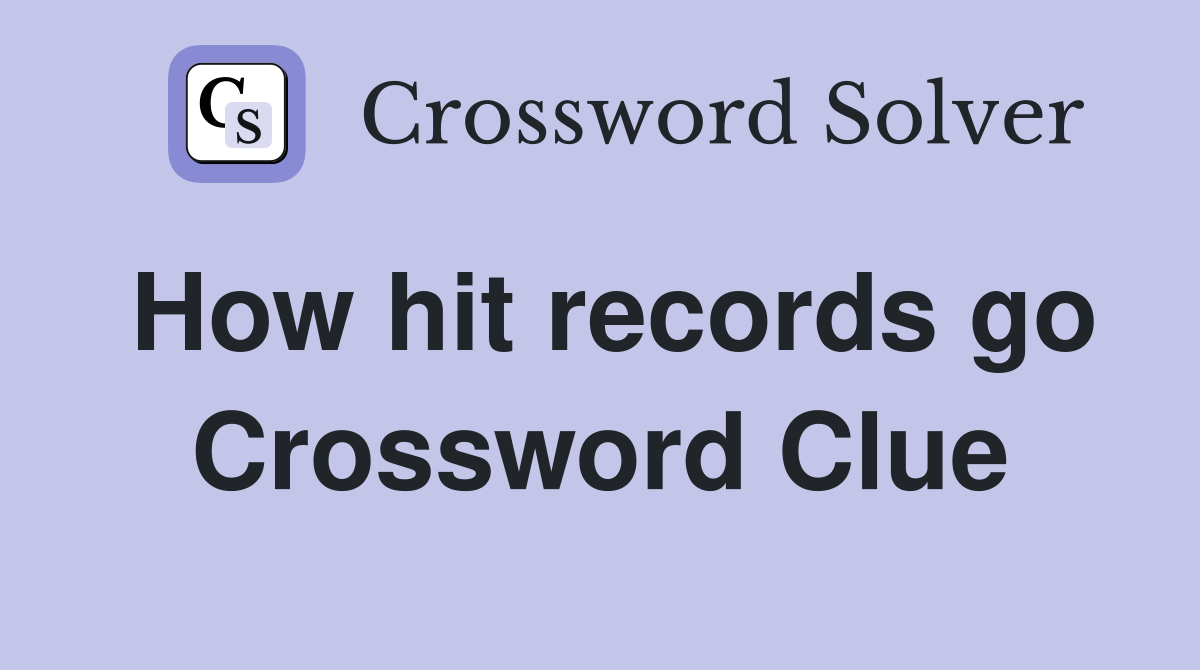 How hit records go Crossword Clue
