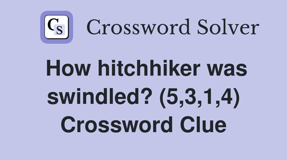 How hitchhiker was swindled? (5,3,1,4) Crossword Clue
