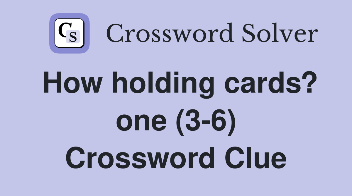 How holding cards? one (3-6) Crossword Clue