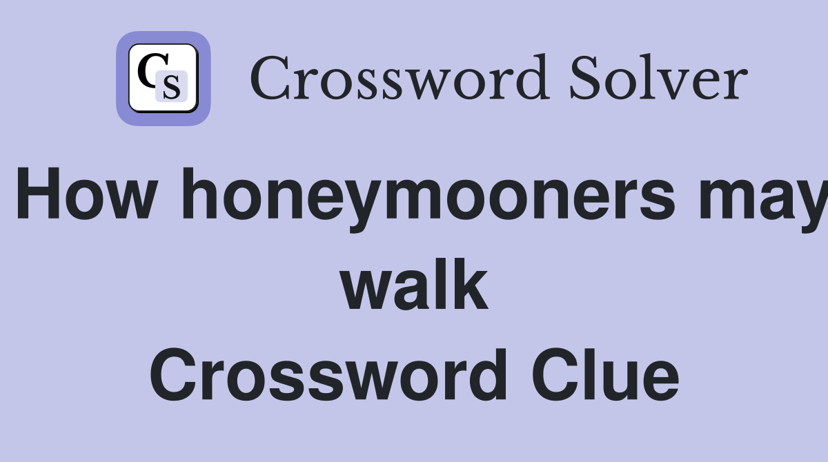 How honeymooners may walk Crossword Clue