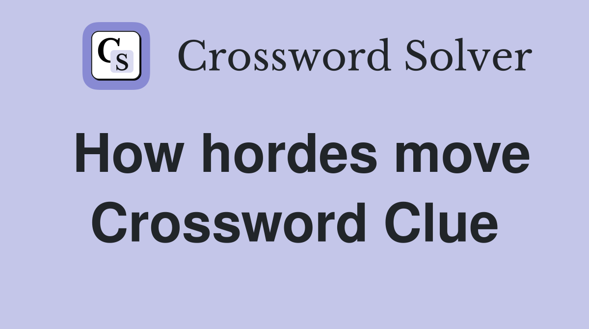 How hordes move Crossword Clue