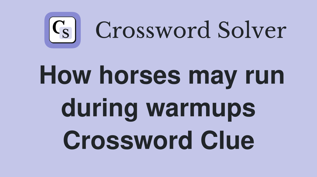 How horses may run during warmups Crossword Clue