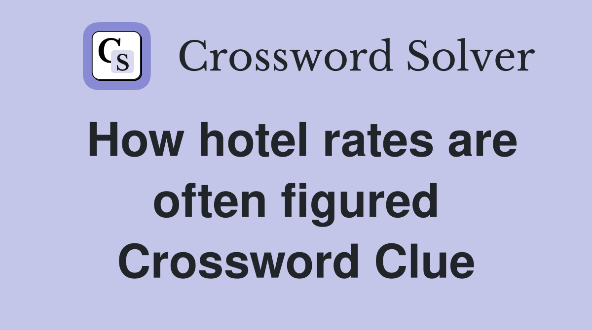 How hotel rates are often figured Crossword Clue
