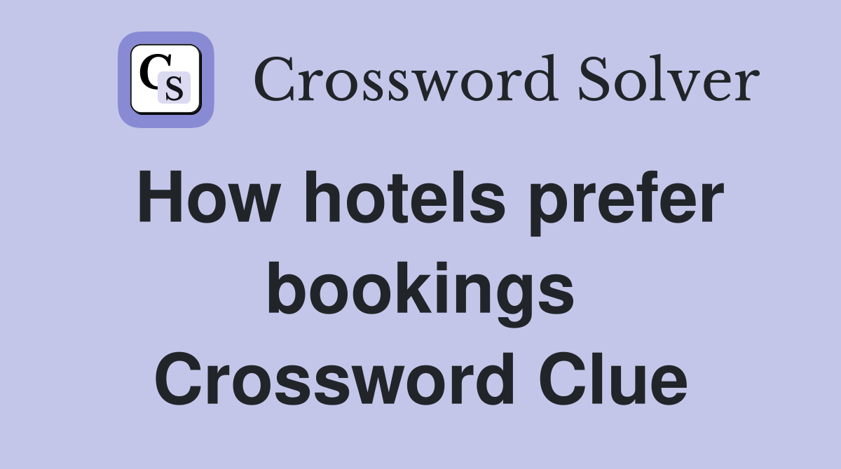 How hotels prefer bookings Crossword Clue