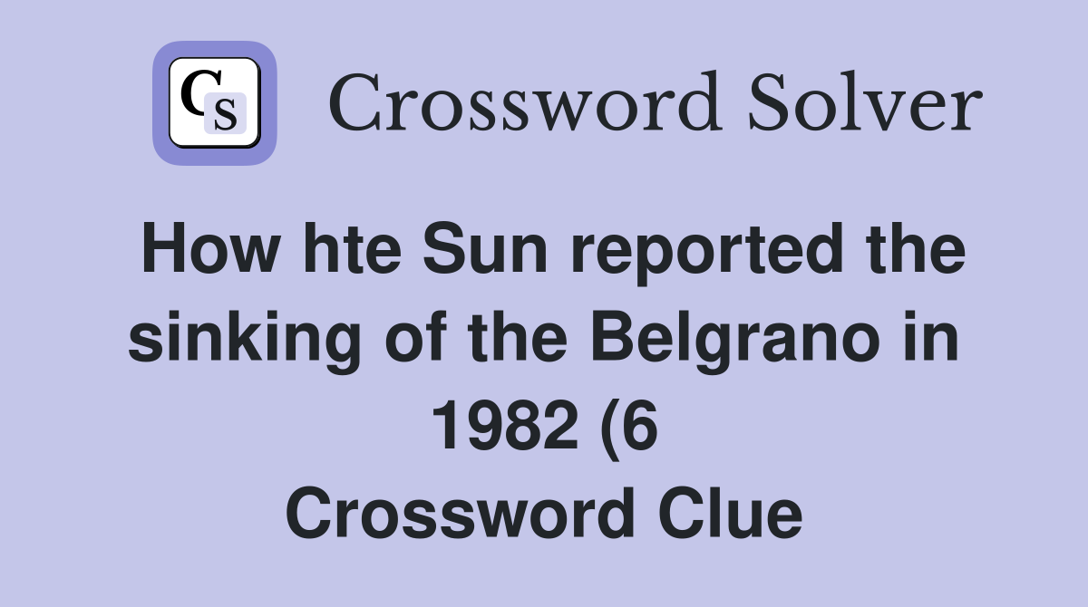How hte Sun reported the sinking of the Belgrano in 1982 (6 How hte Sun reported the sinking of the Belgrano in 1982 (6