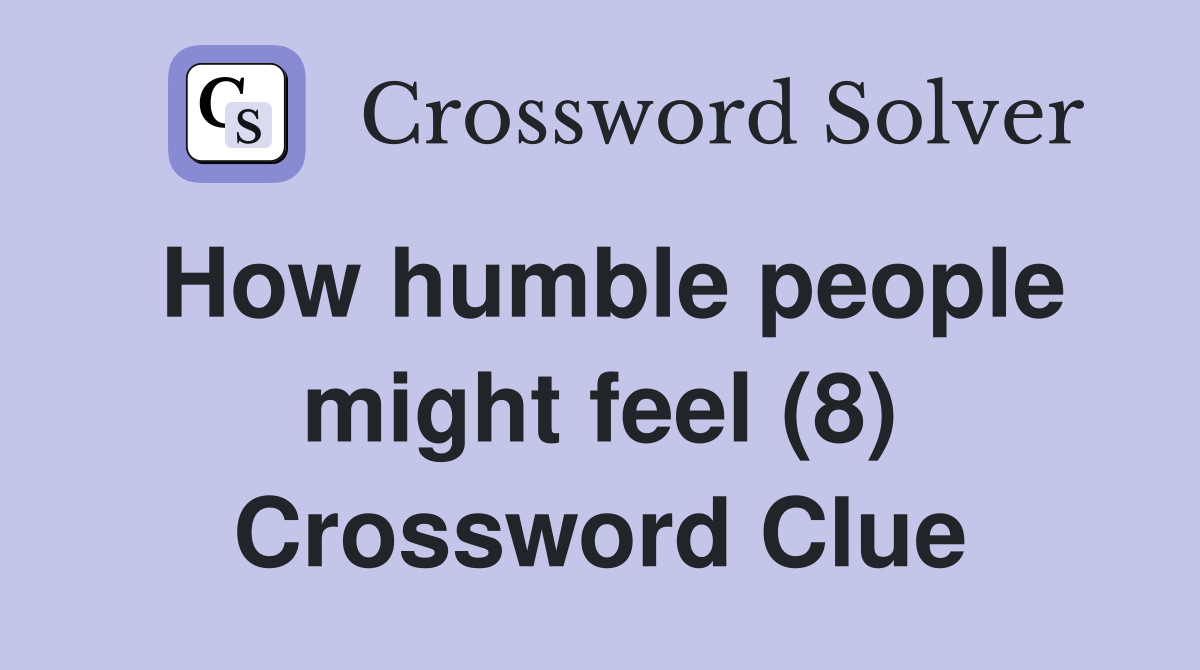 How humble people might feel (8) Crossword Clue