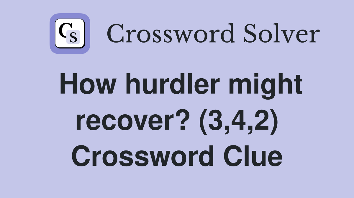 How hurdler might recover? (3,4,2) Crossword Clue