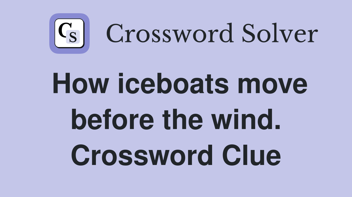 How iceboats move before the wind. Crossword Clue