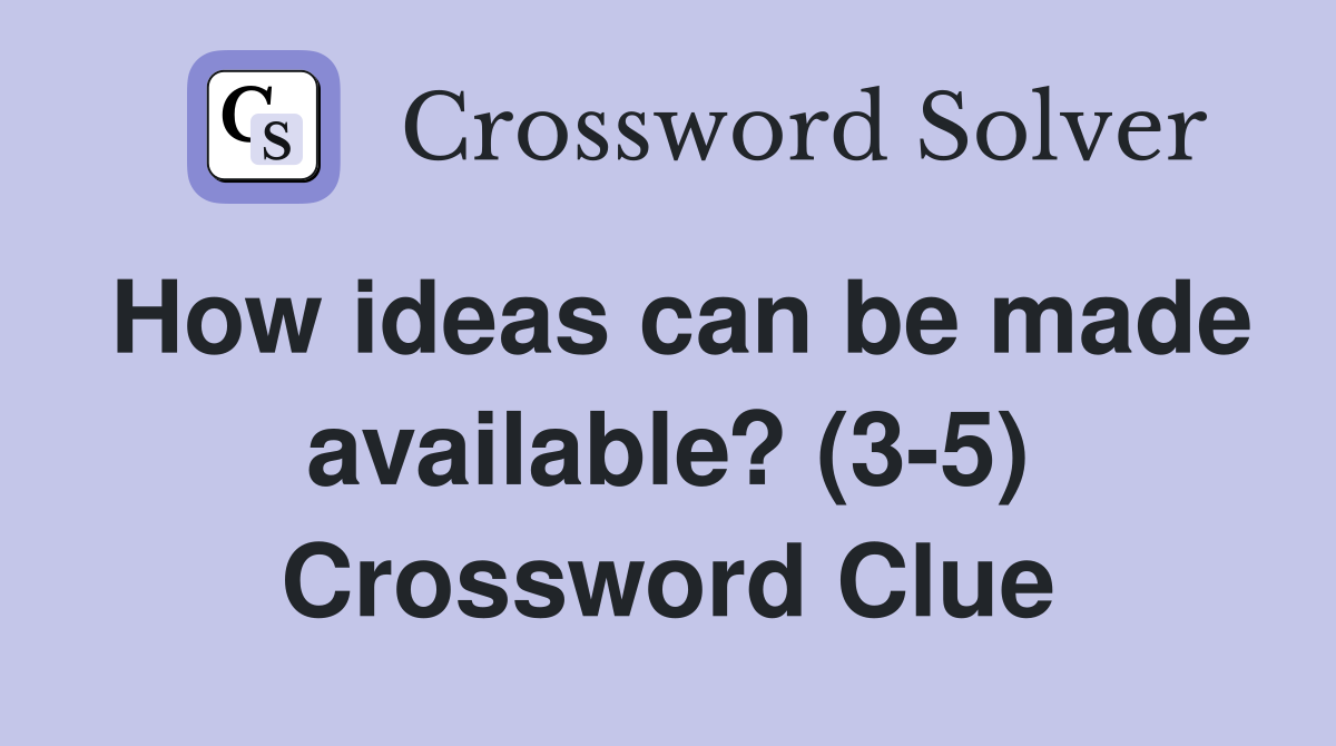 How ideas can be made available? (3-5) Crossword Clue