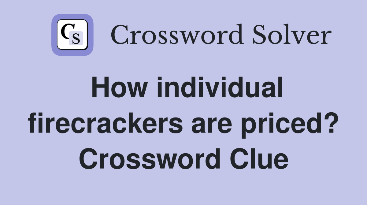 How individual firecrackers are priced? Crossword Clue