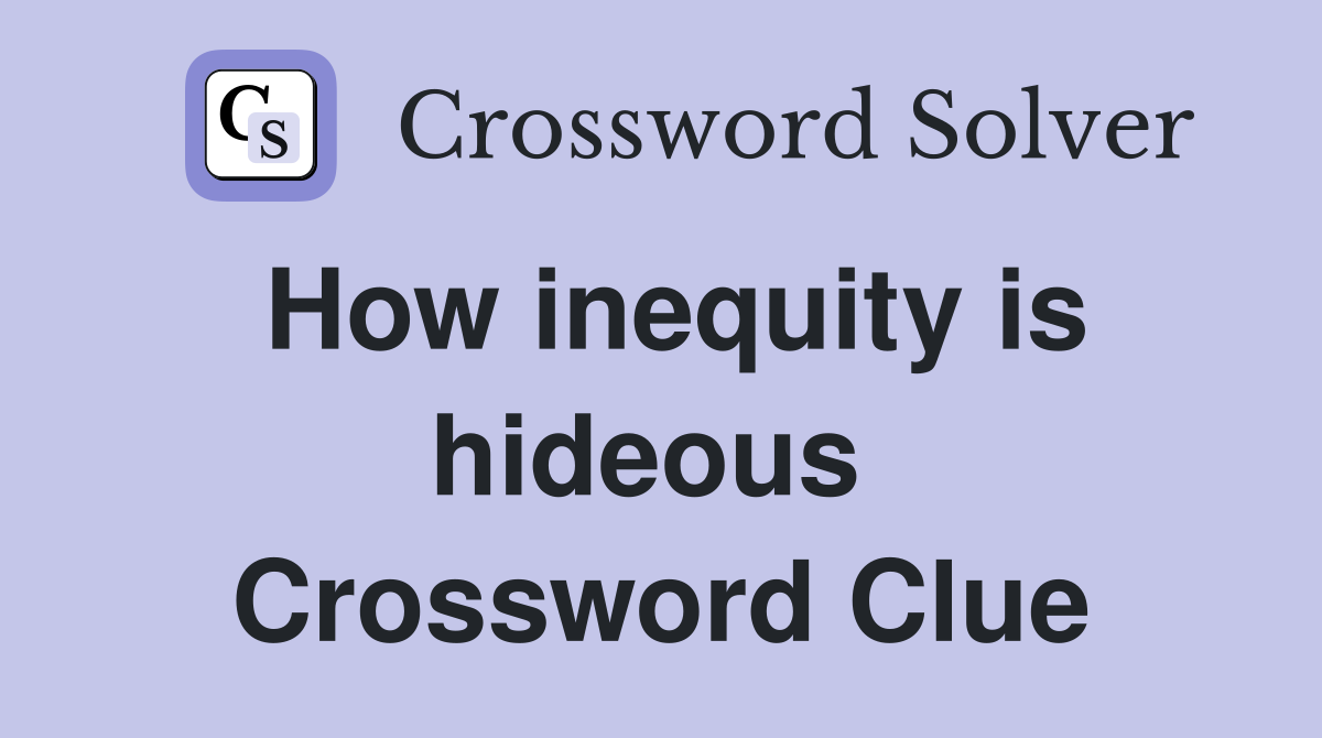 How inequity is hideous  Crossword Clue