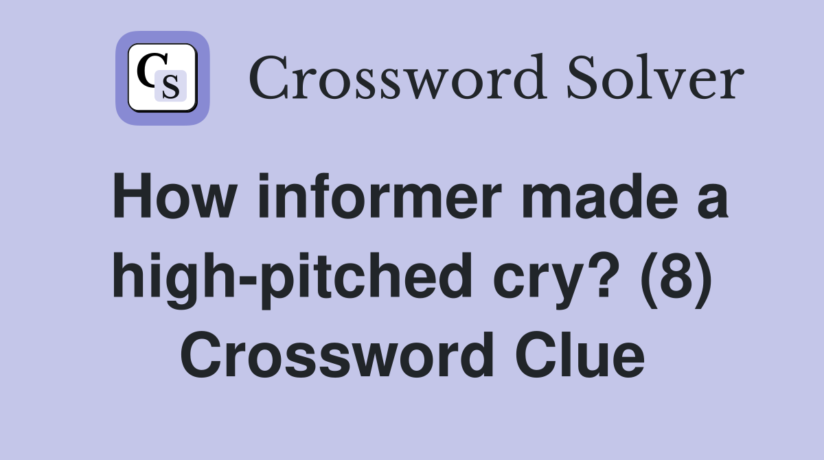 How informer made a high-pitched cry? (8) Crossword Clue