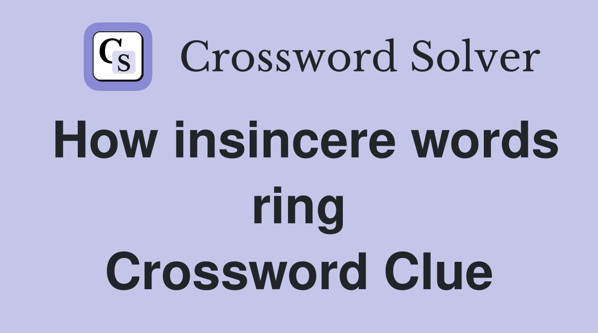 How insincere words ring Crossword Clue