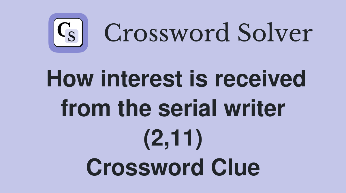 How interest is received from the serial writer (2,11) Crossword Clue