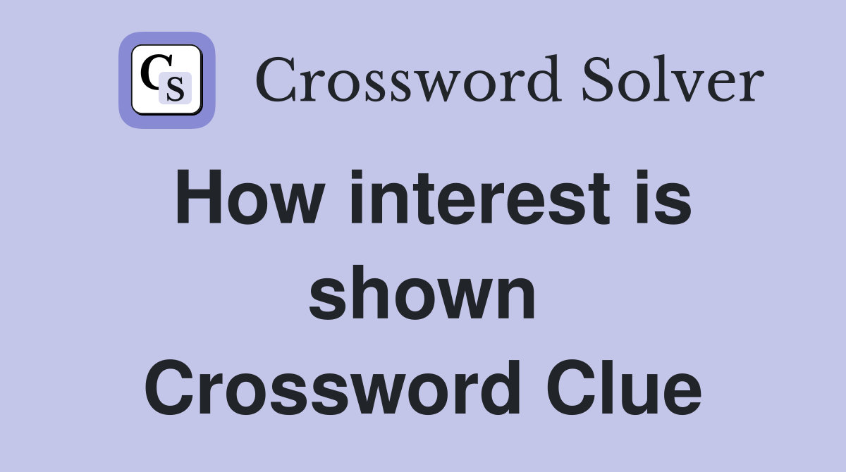 How interest is shown Crossword Clue