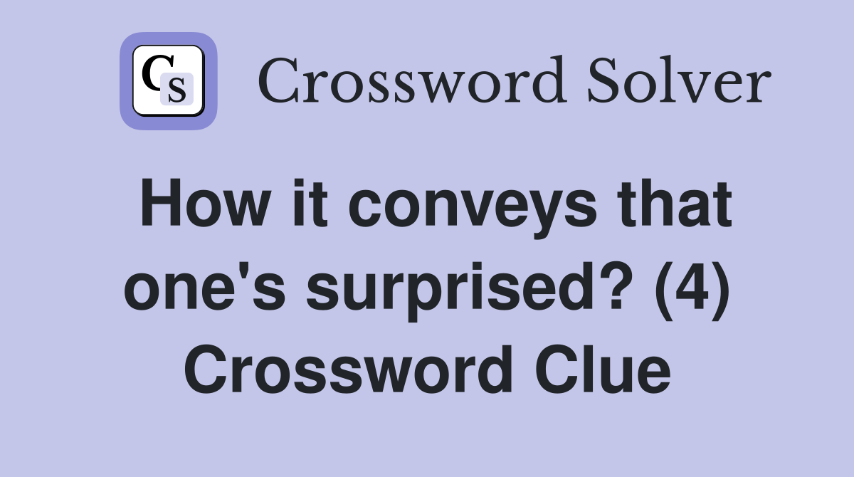 How it conveys that one's surprised? (4) Crossword Clue