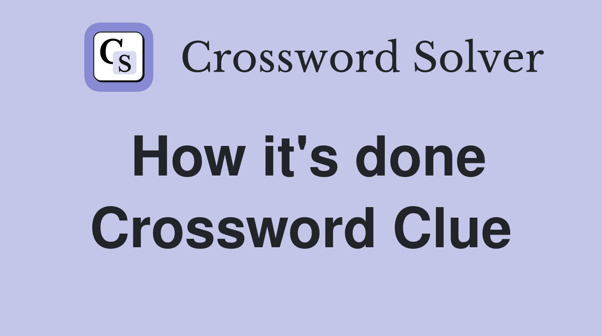 How it's done Crossword Clue
