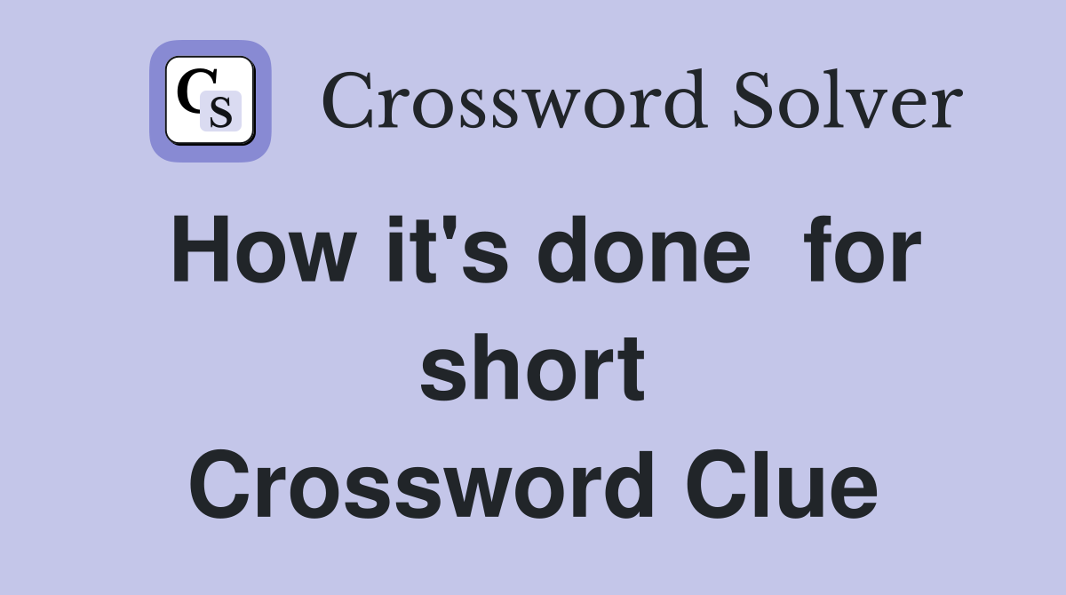 How it's done  for short Crossword Clue