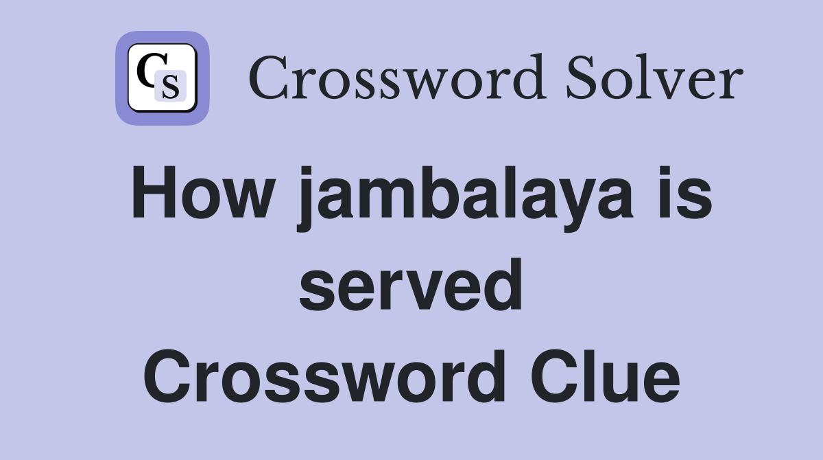 How jambalaya is served Crossword Clue
