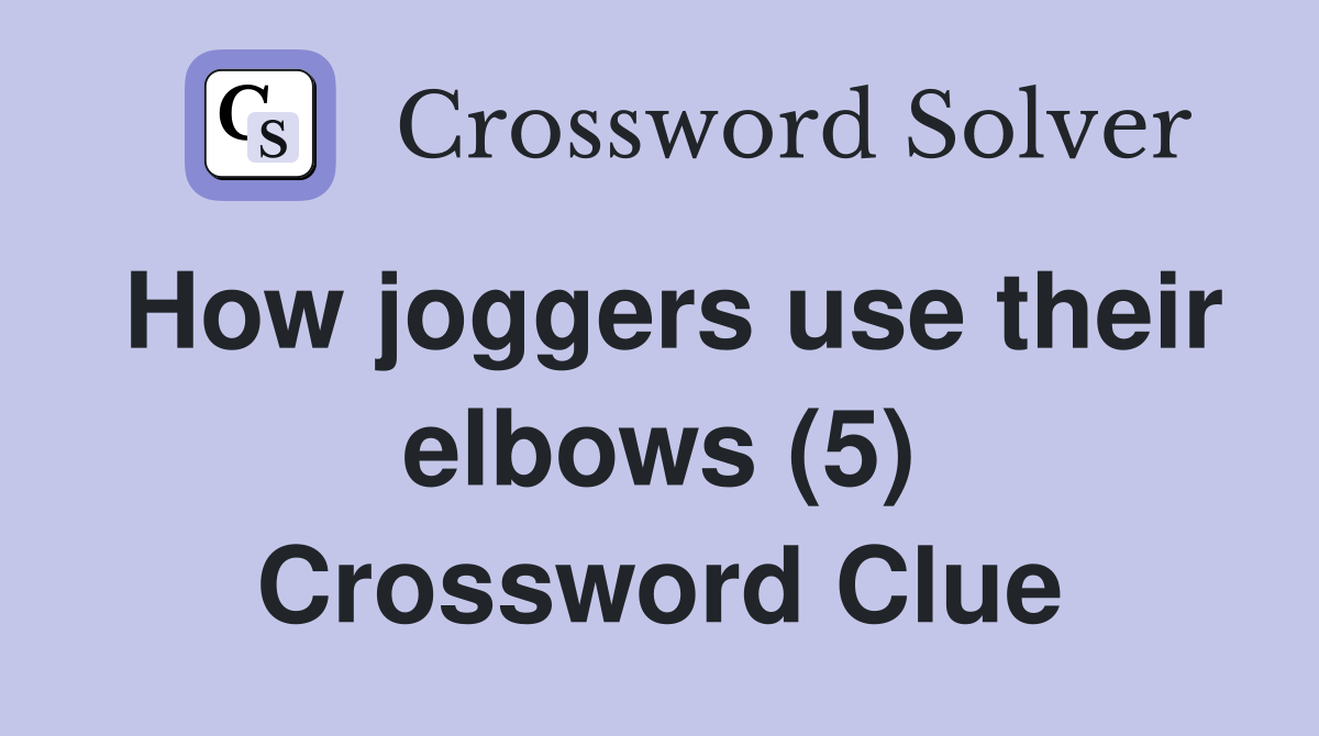 How joggers use their elbows (5) Crossword Clue