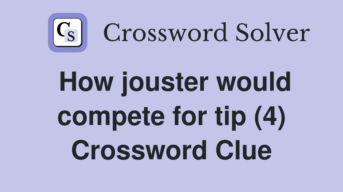 How jouster would compete for tip (4) Crossword Clue