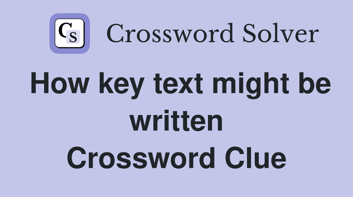How key text might be written Crossword Clue