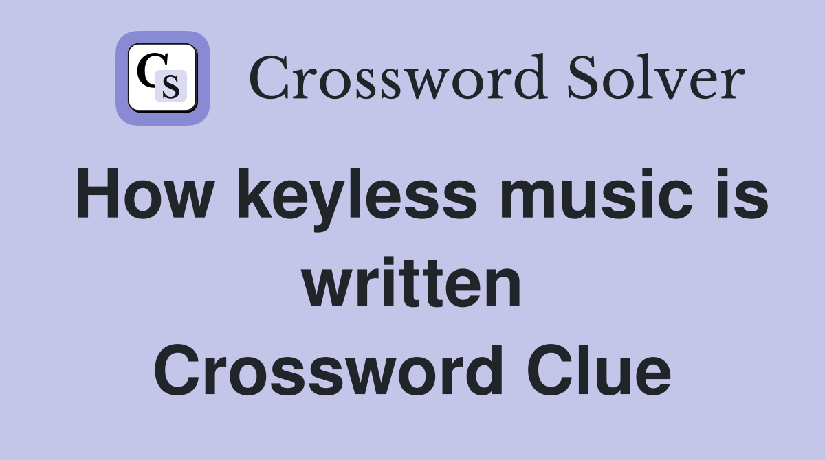 How keyless music is written Crossword Clue