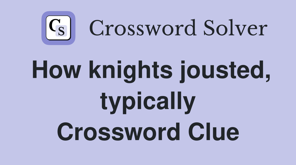 How knights jousted, typically Crossword Clue