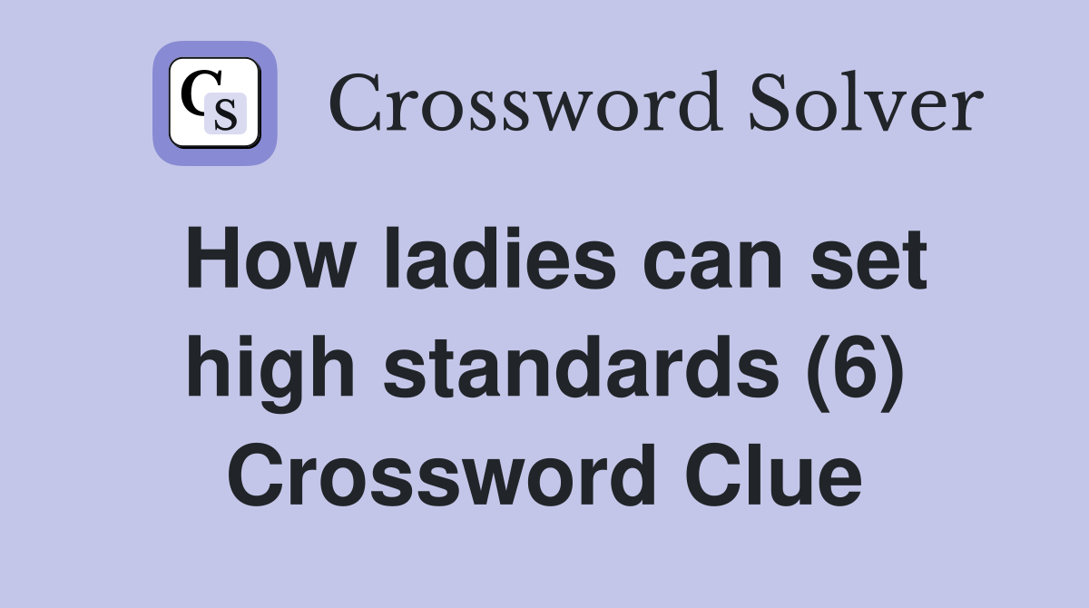 How ladies can set high standards (6) Crossword Clue