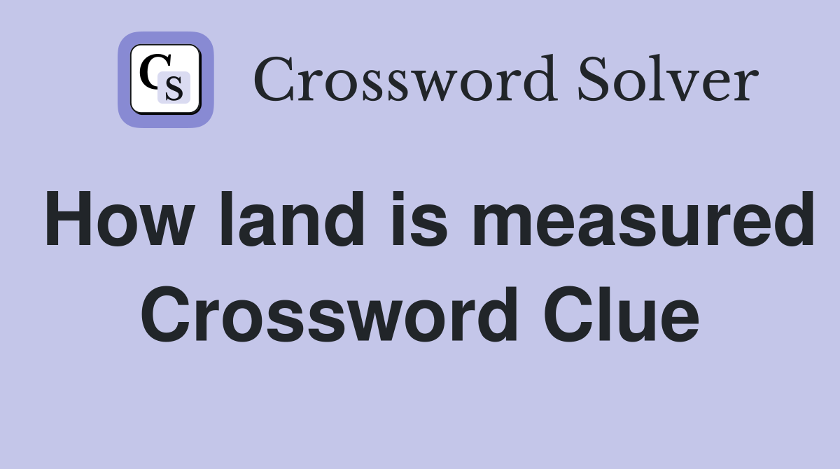 How land is measured Crossword Clue
