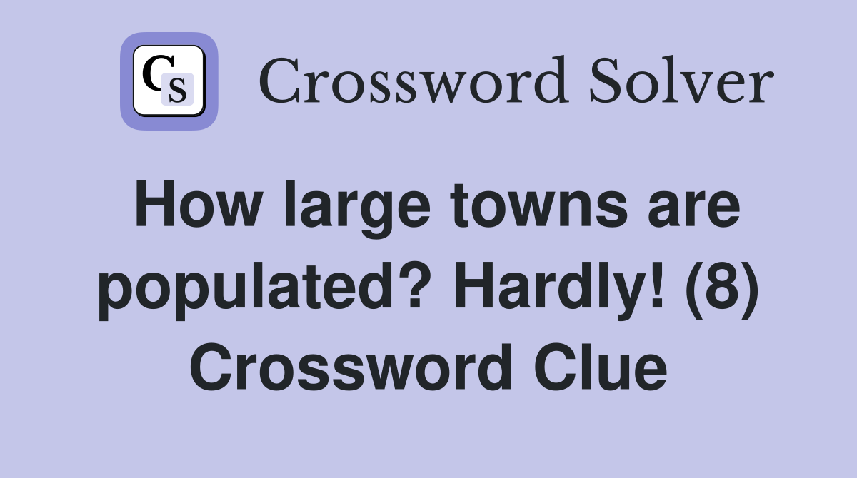 How large towns are populated? Hardly! (8) Crossword Clue
