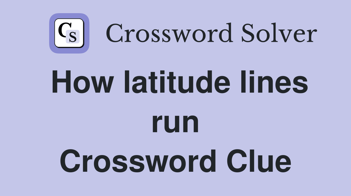 How latitude lines run Crossword Clue