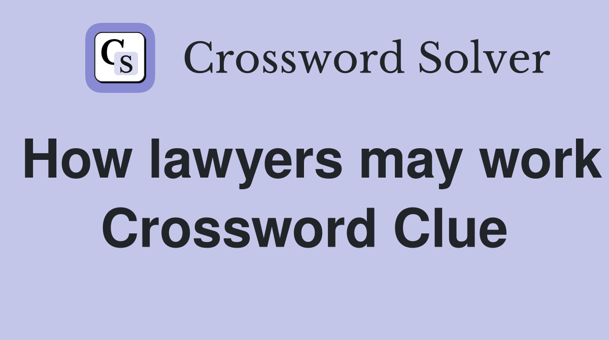 How lawyers may work Crossword Clue