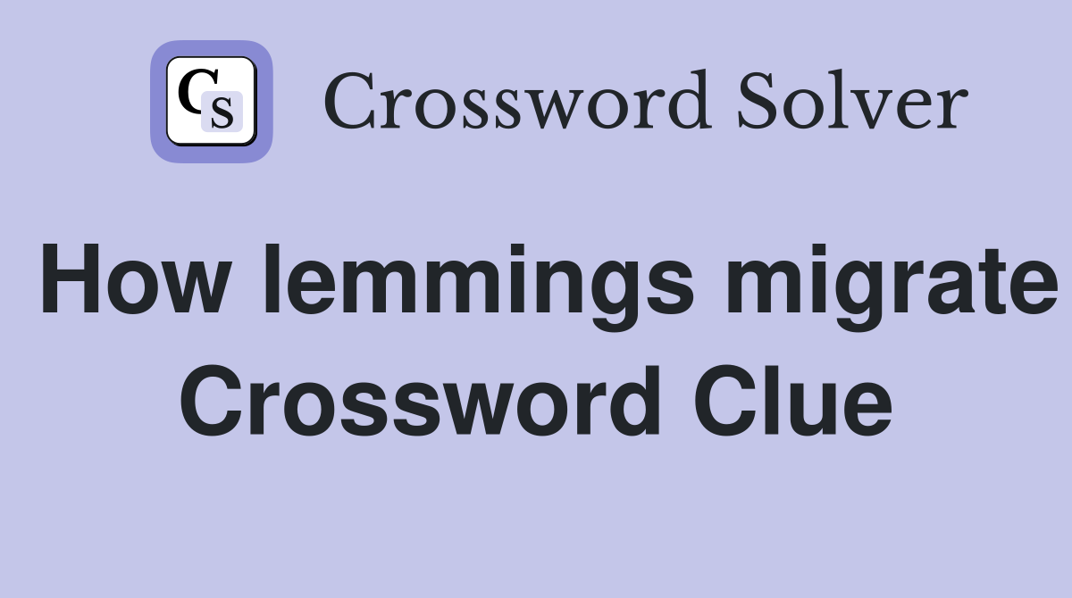 How lemmings migrate Crossword Clue