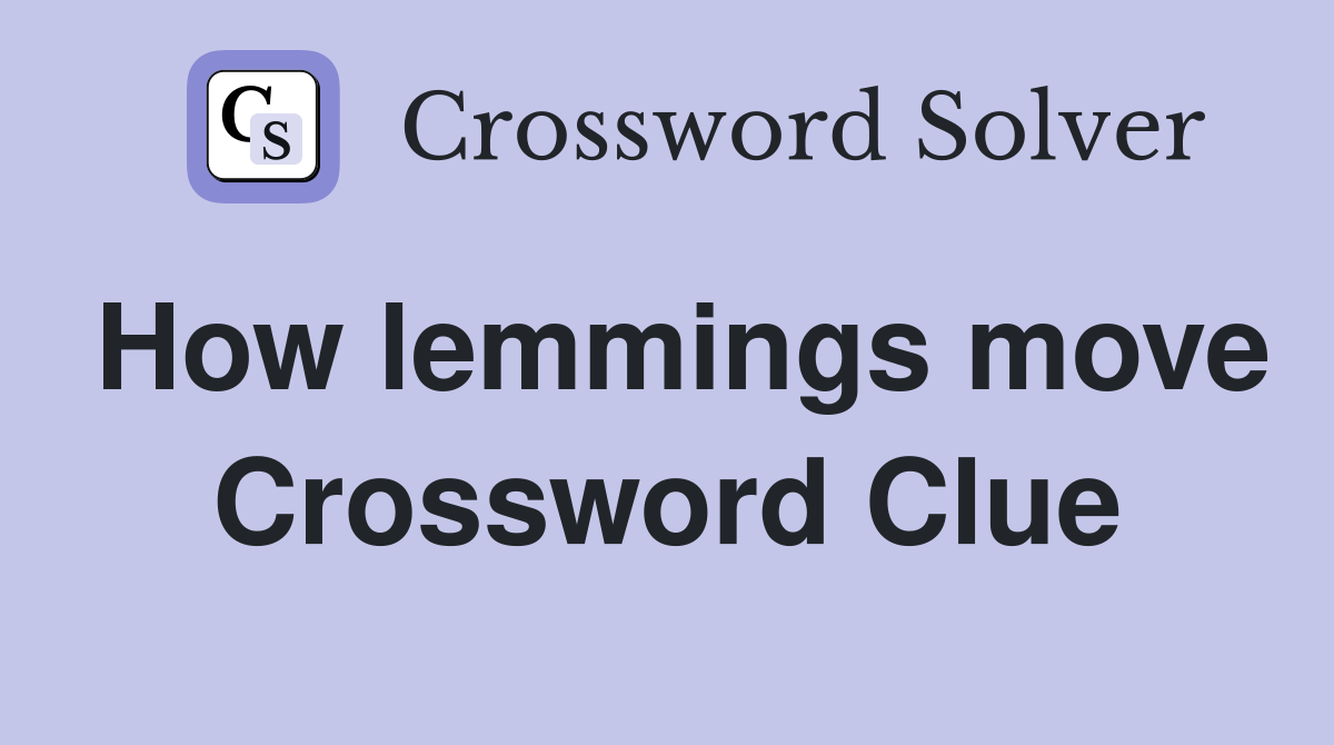 How lemmings move Crossword Clue