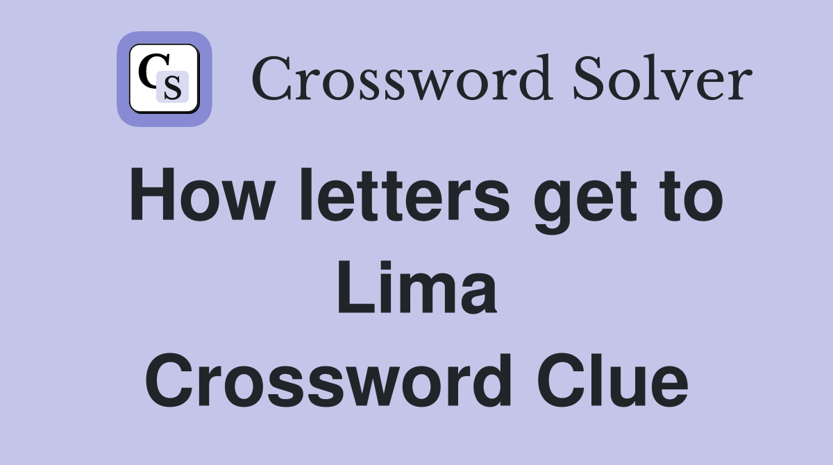 How letters get to Lima Crossword Clue