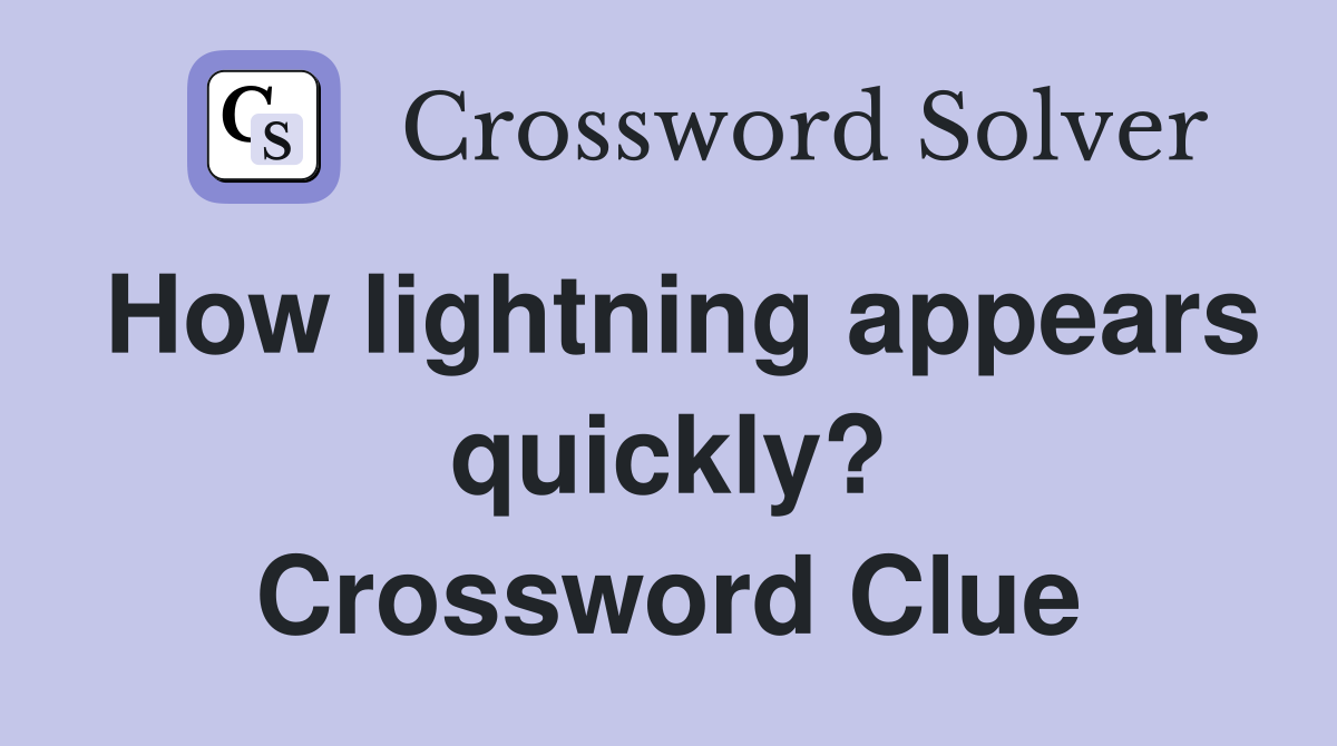 How lightning appears quickly? Crossword Clue