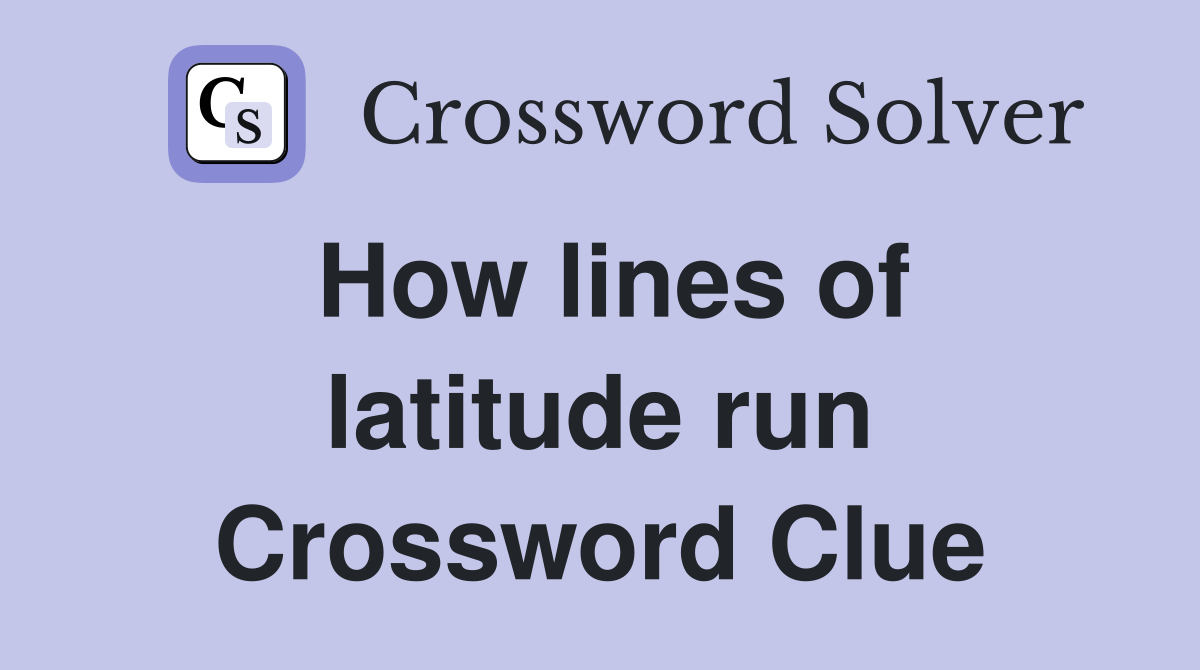 How lines of latitude run Crossword Clue
